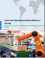 Used and Refurbished Robots Market in Europe 2017-2021